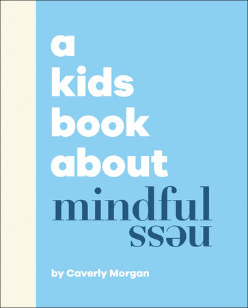 A Kids Book About Mindfulness by Caverly Morgan