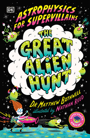 Astrophysics for Supervillains 2 The Great Alien Hunt by Dr. Matthew Bothwell