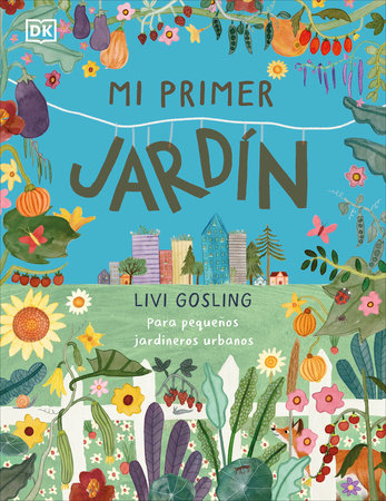 Mi primer jardín (My First Garden) by Livi Gosling