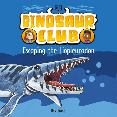 Dinosaur Club: Escaping the Liopleurodon by Rex Stone