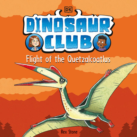 Dinosaur Club: Flight of the Quetzalcoatlus by Rex Stone