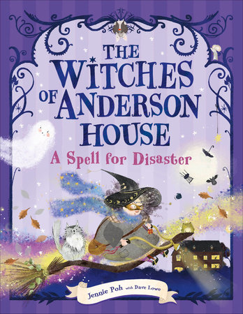 The Witches of Anderson House: A Spell for Disaster by Jennie Poh and Dave Lowe