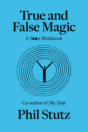 True and False Magic by Phil Stutz and Elise Loehnen