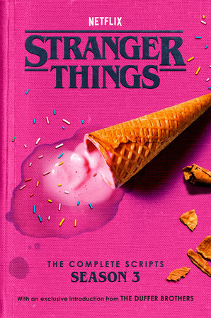 Stranger Things: The Complete Scripts, Season 3 by The Duffer Brothers and Netflix