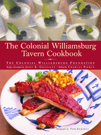The Colonial Williamsburg Tavern Cookbook by Colonial Williamsburg Foundation and John Gonzales