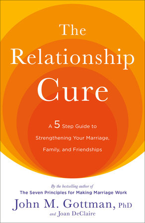The Relationship Cure by John Gottman, PhD and Joan DeClaire
