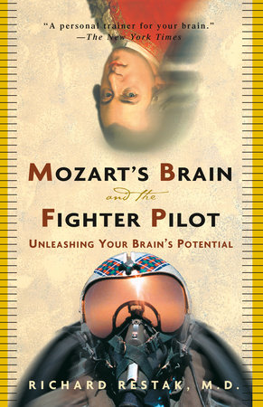 Mozart's Brain and the Fighter Pilot by Richard Restak, M.D.