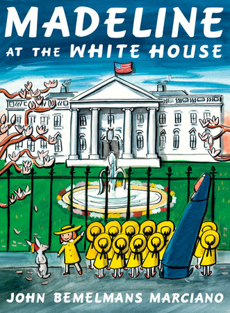 Madeline at the White House by John Bemelmans Marciano