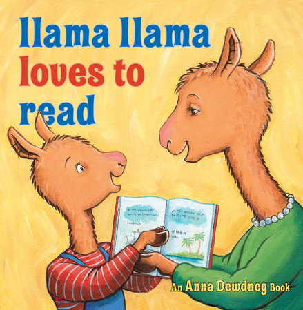 Llama Llama Loves to Read by Anna Dewdney and Reed Duncan