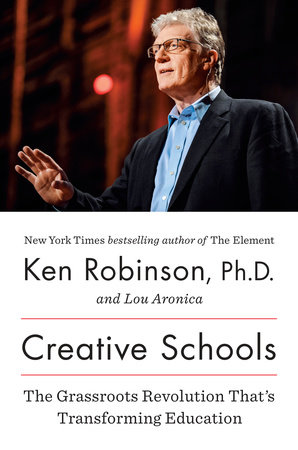 Creative Schools by Sir Ken Robinson, PhD and Lou Aronica