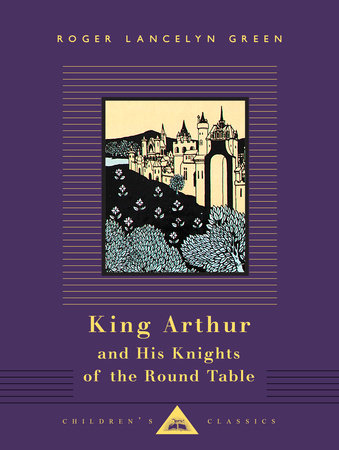 King Arthur and His Knights of the Round Table by Roger Lancelyn Green