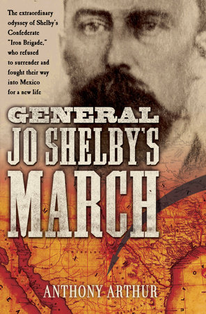 General Jo Shelby's March by Anthony Arthur