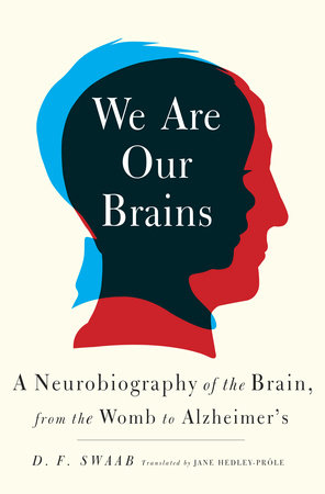 We Are Our Brains by D. F. Swaab