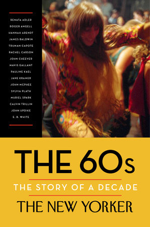 The 60s: The Story of a Decade by The New Yorker Magazine