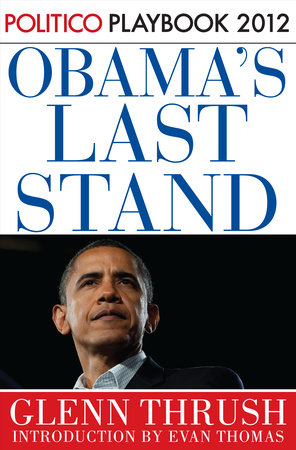 Obama's Last Stand: Playbook 2012 (POLITICO Inside Election 2012) by Glenn Thrush and Politico