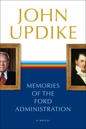 Memories of the Ford Administration by John Updike