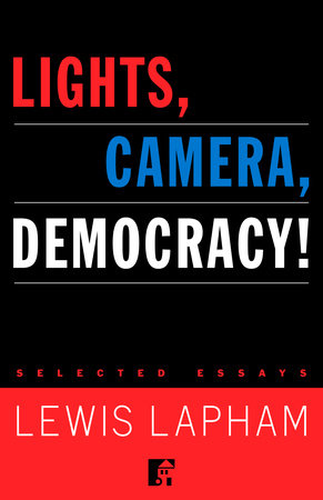 Lights, Camera, Democracy! by Lewis Lapham