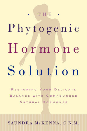 The Phytogenic Hormone Solution by Dr. Saundra Koke McKenna