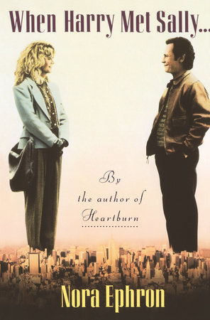 When Harry Met Sally. . . by Nora Ephron