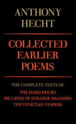Collected Earlier Poems of Anthony Hecht