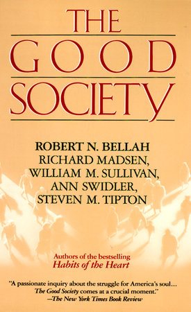 Good Society by Robert Bellah, Richard Madsen, Steve Tipton, William Sullivan and Ann Swidler