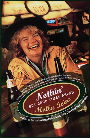 Nothin' But Good Times Ahead by Molly Ivins