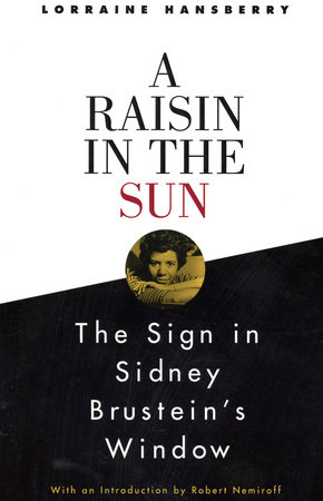 A Raisin in the Sun and The Sign in Sidney Brustein's Window by Lorraine Hansberry