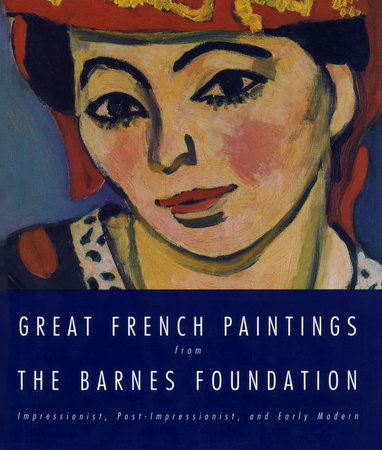 Great French Paintings From The Barnes Foundation by Barnes Foundation