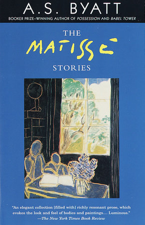 The Matisse Stories by A. S. Byatt