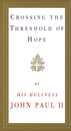 Crossing the Threshold of Hope by Pope John Paul II