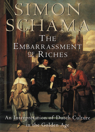 The Embarrassment of Riches by Simon Schama