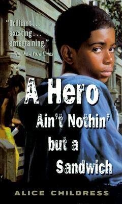 A Hero Ain't Nothin' but a Sandwich by Alice Childress