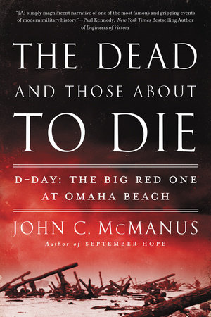 The Dead and Those About to Die by John C. McManus
