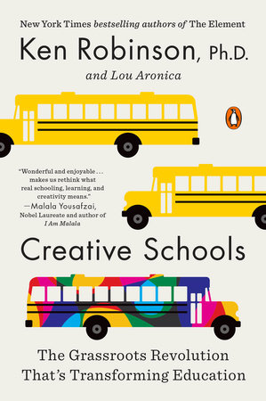 Creative Schools by Sir Ken Robinson, PhD and Lou Aronica