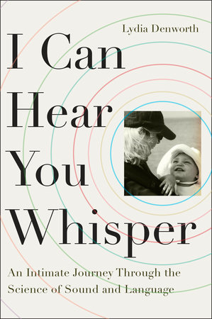I Can Hear You Whisper by Lydia Denworth