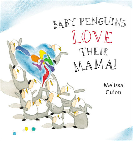 Baby Penguins Love their Mama by Melissa Guion