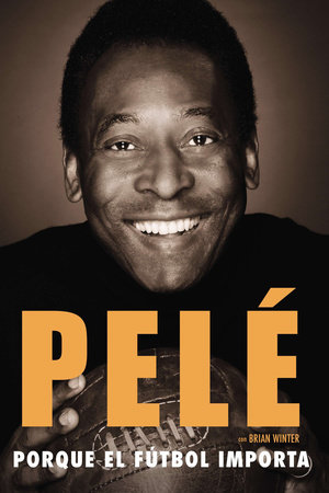 Porque el fútbol importa by Pelé and Brian Winter