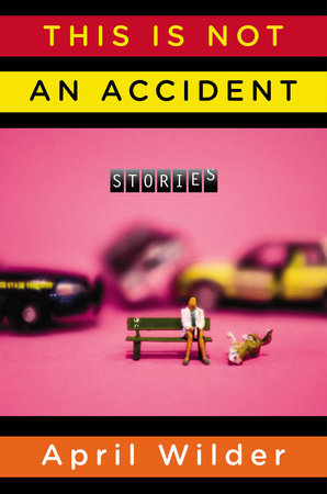 This Is Not an Accident by April Wilder