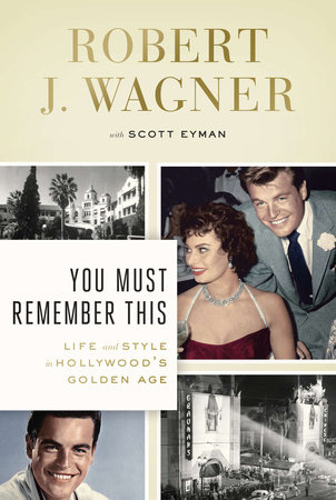 You Must Remember This by Robert J. Wagner and Scott Eyman