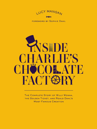 Inside Charlie's Chocolate Factory by Lucy Mangan