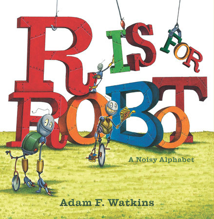 R Is for Robot by Adam F. Watkins