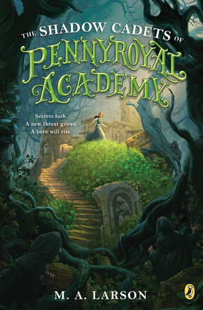 The Shadow Cadets of Pennyroyal Academy by M.A. Larson