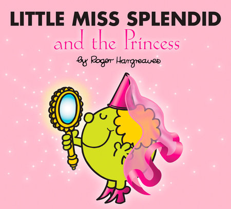 Little Miss Splendid and the Princess by Roger Hargreaves