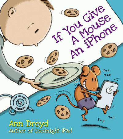 If You Give a Mouse an iPhone by Ann Droyd