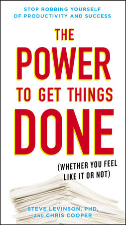 The Power to Get Things Done by Steve Levinson, Ph.D. and Chris Cooper