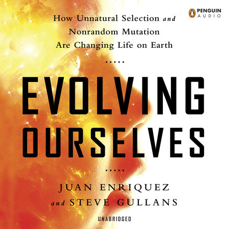 Evolving Ourselves by Juan Enriquez and Steve Gullans