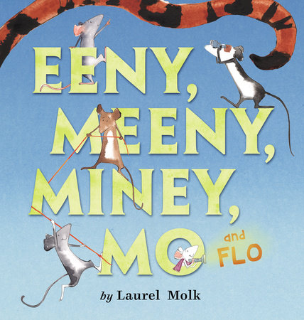 Eeny, Meeny, Miney, Mo, and FLO! by Laurel Molk