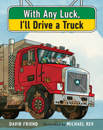 With Any Luck I'll Drive a Truck by David Friend