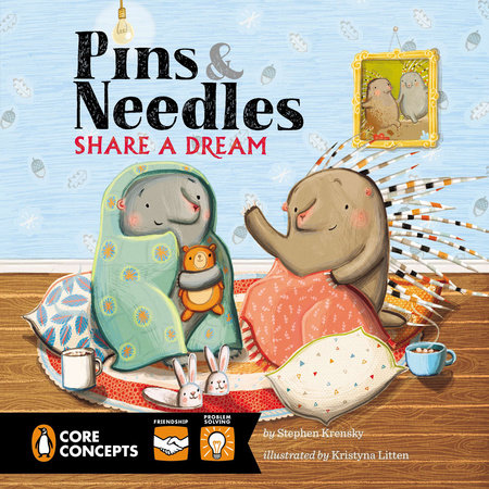 Pins and Needles Share a Dream by Stephen Krensky; Illustrated by Kristyna Litten