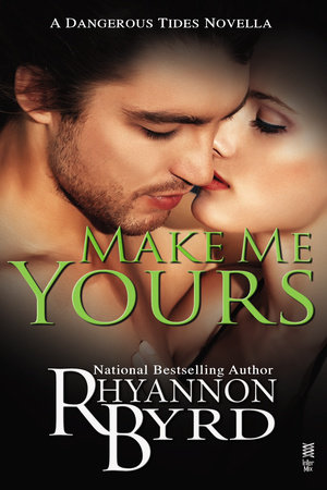 Make Me Yours by Rhyannon Byrd